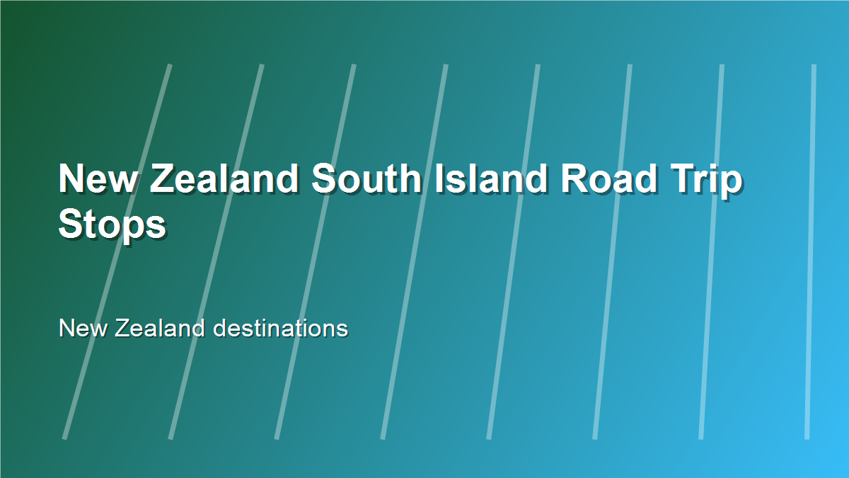 New Zealand South Island Road Trip Stops for Nature Lovers