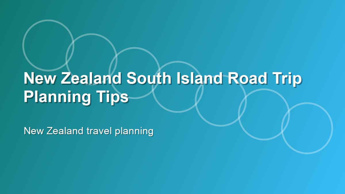 New Zealand South Island Road Trip Planning Tips